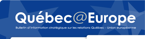 Qubec@Europe - Bulletin d'information stratgique sur les relations Qubec - Union europenne